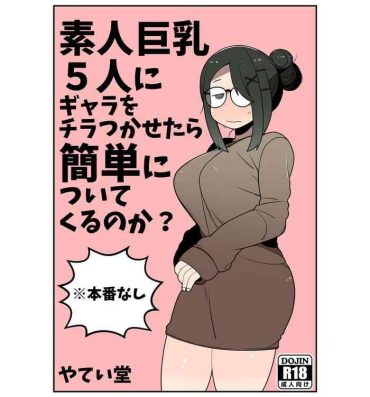 Cuckolding Shirouto Kyonyuu 5 Nin ni Gyara o Chiratsuka Setara Kantan ni Tsuite Kuru Noka?- Original hentai Teensnow