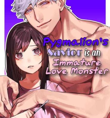 Teen Blowjob Pygmalion no Kyuuseishu wa Seishin Nenrei 7-sai no Big Love Monster. | Pygmalion's Savior is an Immature Monster- Original hentai Amature