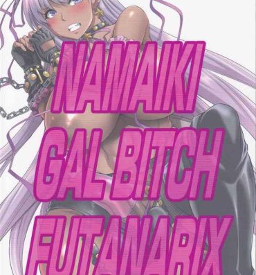 Humiliation NAMAIKI GAL BITCH FUTANARIX- Fate grand order hentai Romance