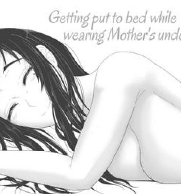 Mmd Okaa-san no Pants o Haite Nekashitukete morau Hon | Getting Put To Bed While Wearing Mother’s Underwear Teensex
